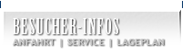 Besucher-Infos - Anfahrt - Service - Lageplan!