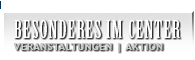 Besonderes im Center - Gesch&auml;fte - Aktion!
